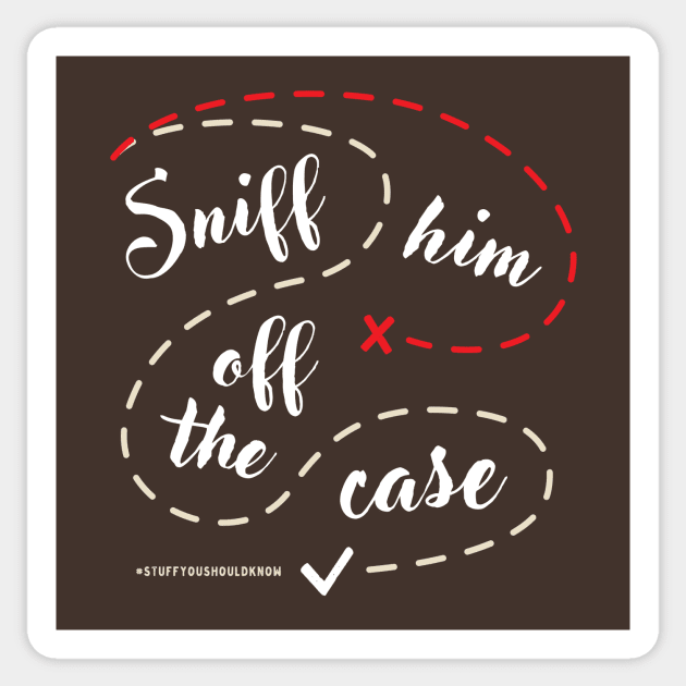 Sniff Him Off The Case Sticker by Stuff You Should Know